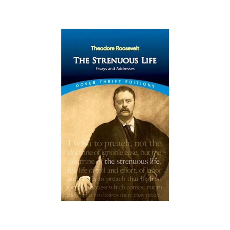 THE STRENUOUS LIFE - ESSAYS AND ADDRESSES - DOVER THRIFT EDITIONS