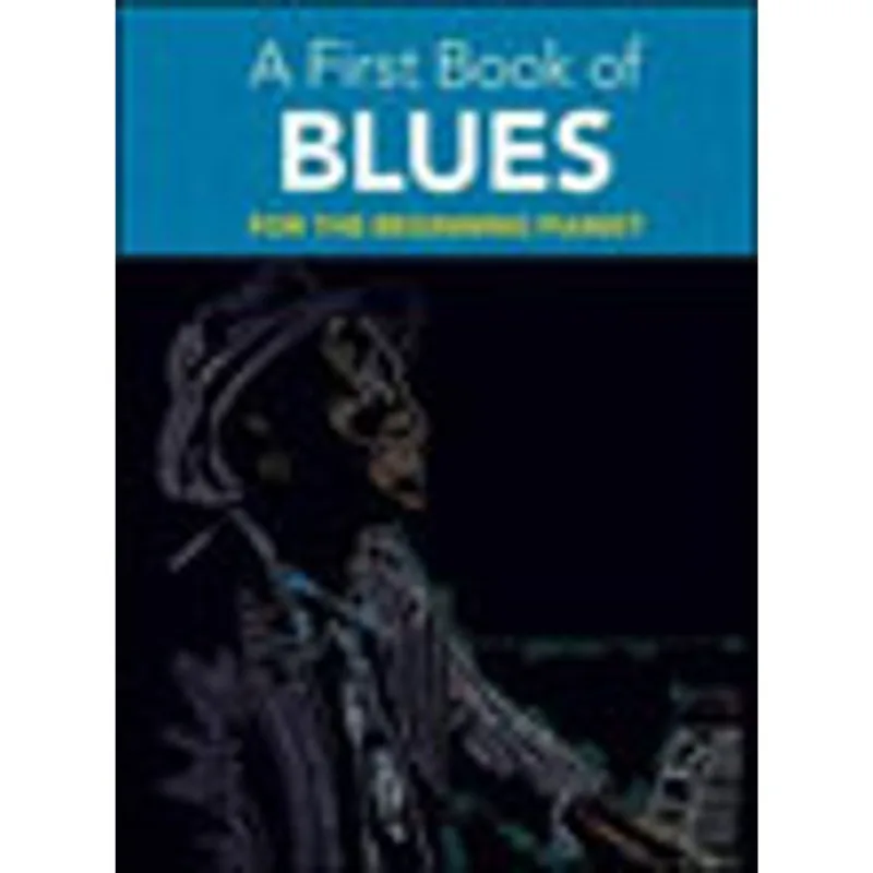 FIRST BOOK OF BLUES, A - 16 ARRANGENTS FOR THE BEGINNING PIANIST