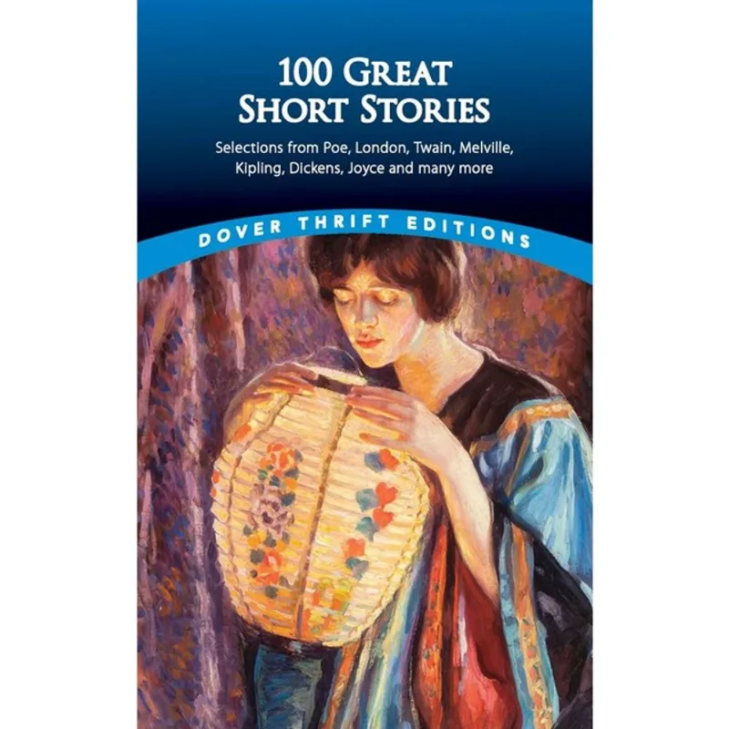 100 GREAT SHORT STORIES - SELECTIONS FROM POE, LONDON, TWAIN, MELVILLE, KIPLING, DICKENS, JOYCE AND