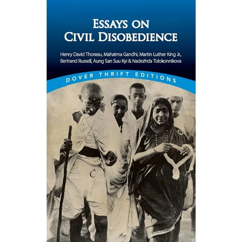 ESSAYS ON CIVIL DISOBEDIENCE - HENRY DAVID THOREAU, MAHATMA GANDHI, MARTIN LUTHER KING, JR., BERTRAN