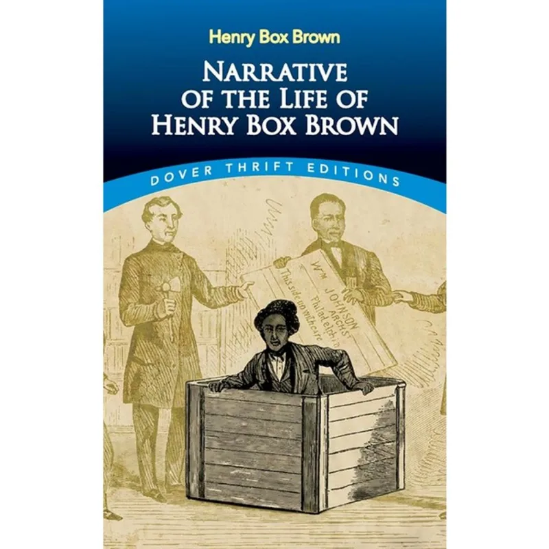NARRATIVE OF THE LIFE OF HENRY BOX BROWN - DOVER THRIFT EDITIONS