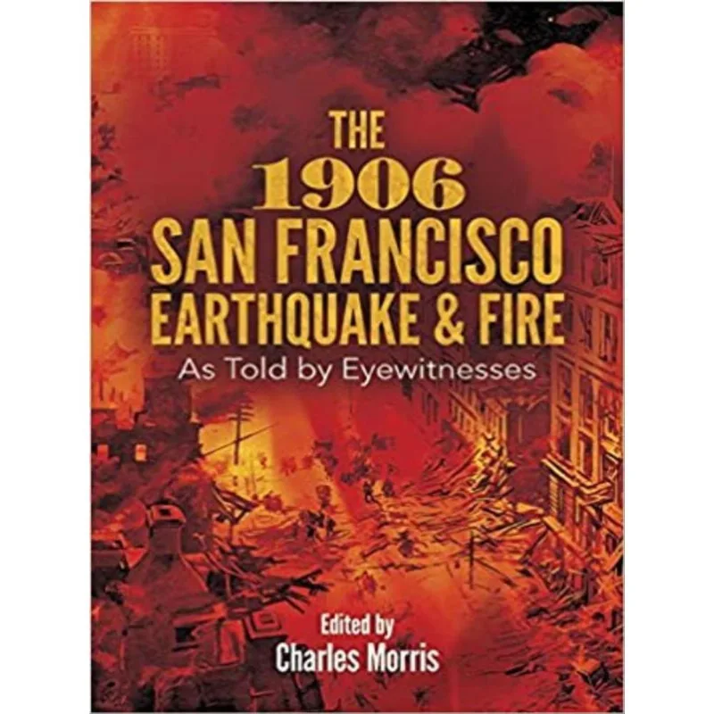 THE 1906 SAN FRANCISCO EARTHQUAKE AND FIRE
