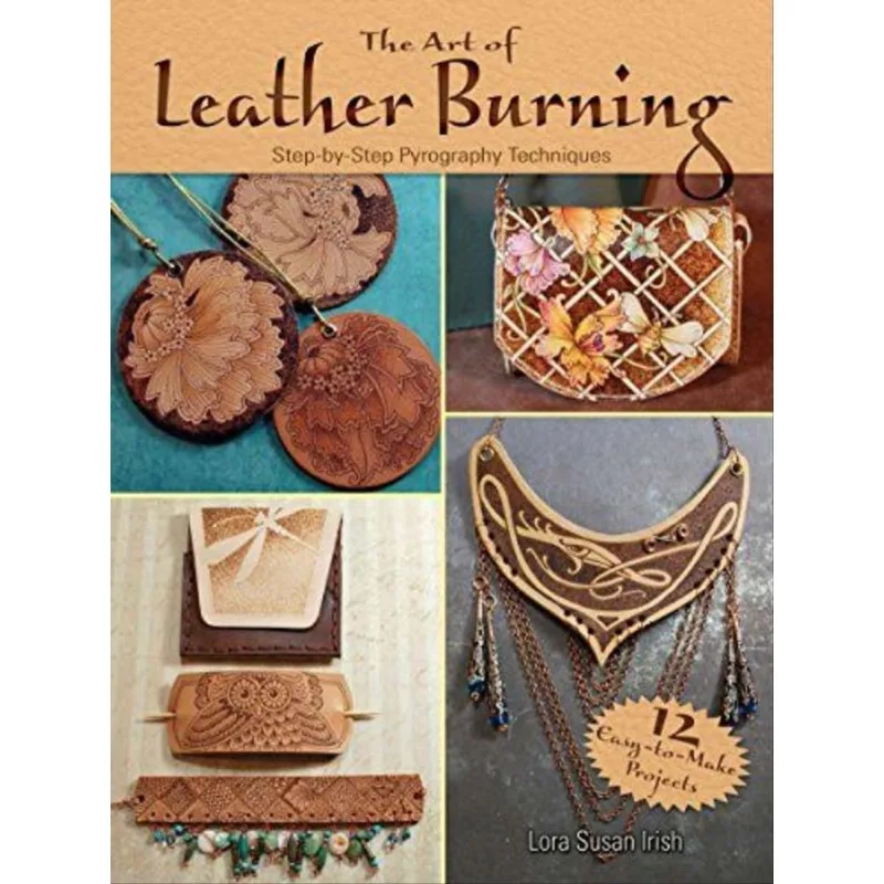 THE ART OF LEATHER BURNING - STEP-BY-STEP PYROGRAPHY TECHNIQUES