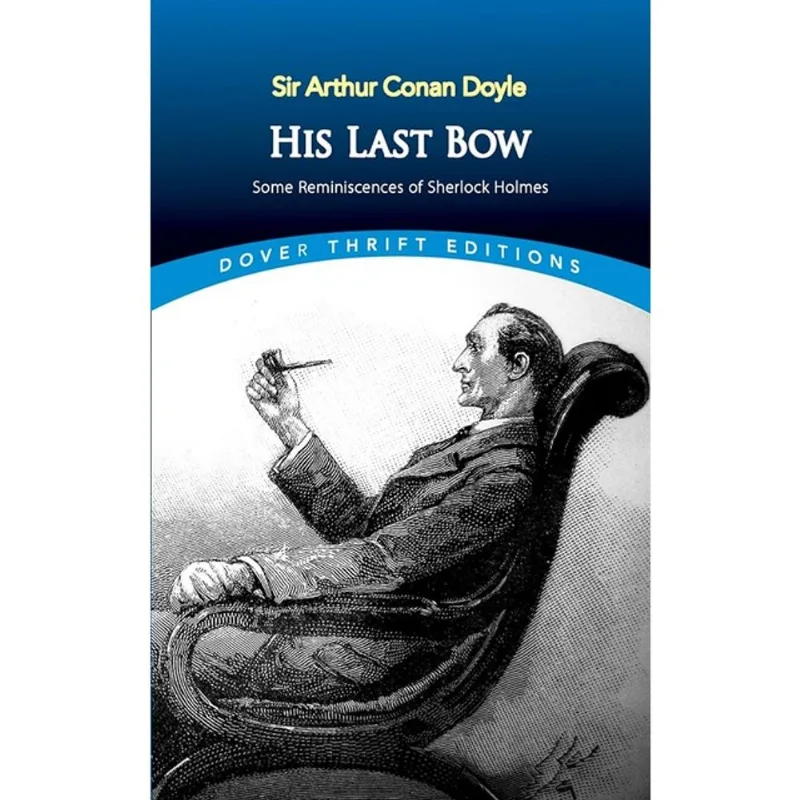 HIS LAST BOW - SOME REMINISCENCES OF SHERLOCK HOLMES - DOVER THRIFT EDITIONS
