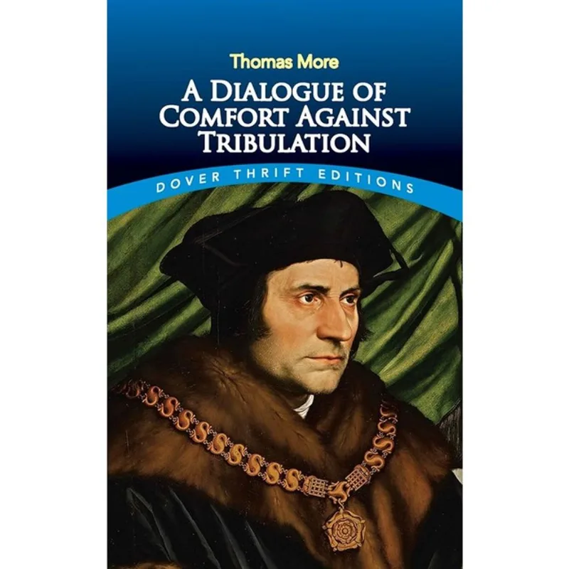 A DIALOGUE OF COMFORT AGAINST TRIBULATION - DOVER THRIFT EDITIONS