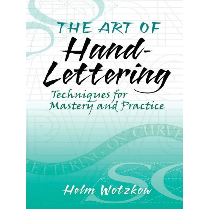 The Art Of Hand-lettering - Techniques For Mastery And Practice