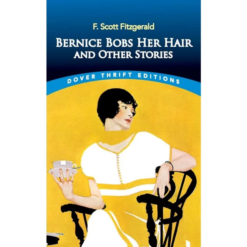 BERNICE BOBS HER HAIR AND OTHER STORIES - DOVER THRIFT EDITIONS