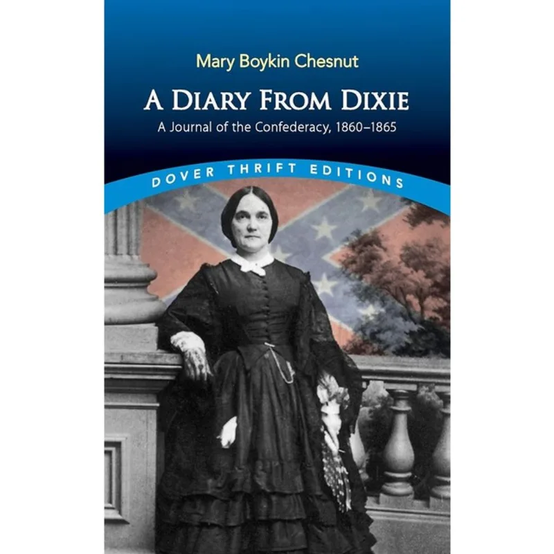 A DIARY FROM DIXIE - A JOURNAL OF THE CONFEDERACY, 1860-1865 - DOVER THRIFT EDITIONS