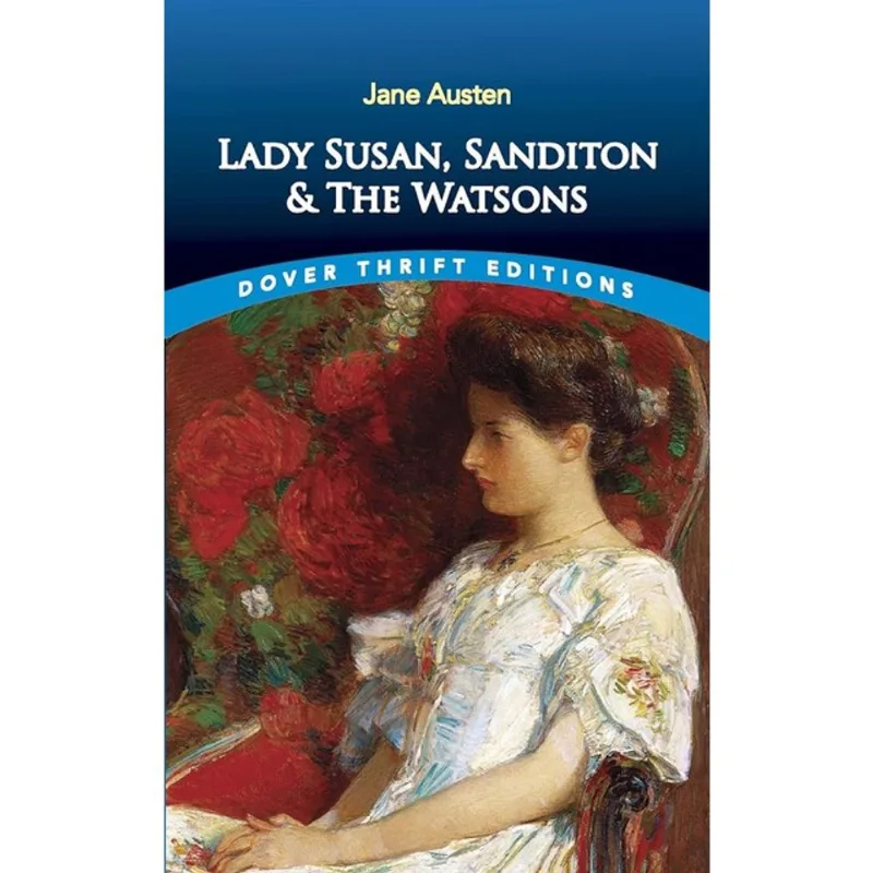LADY SUSAN, SANDITON AND THE WATSONS - DOVER THRIFT EDITIONS