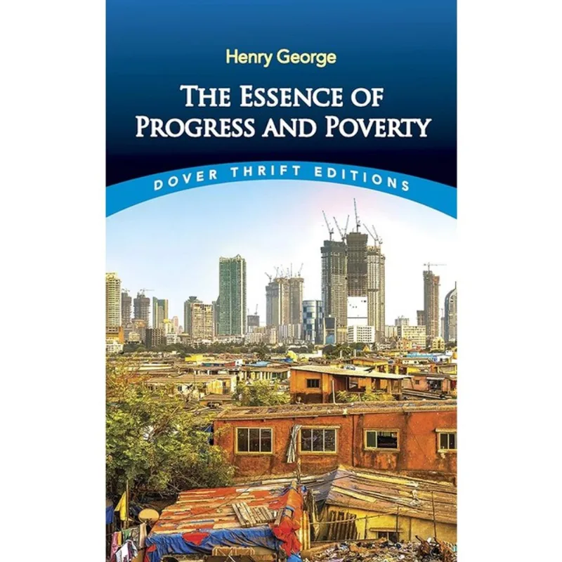 THE ESSENCE OF PROGRESS AND POVERTY - DOVER THRIFT EDITIONS