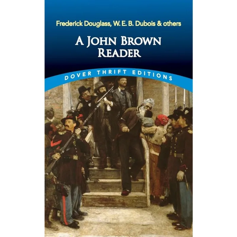 A JOHN BROWN READER - JOHN BROWN, FREDERICK DOUGLASS, W.E.B. DU BOIS & OTHERS
