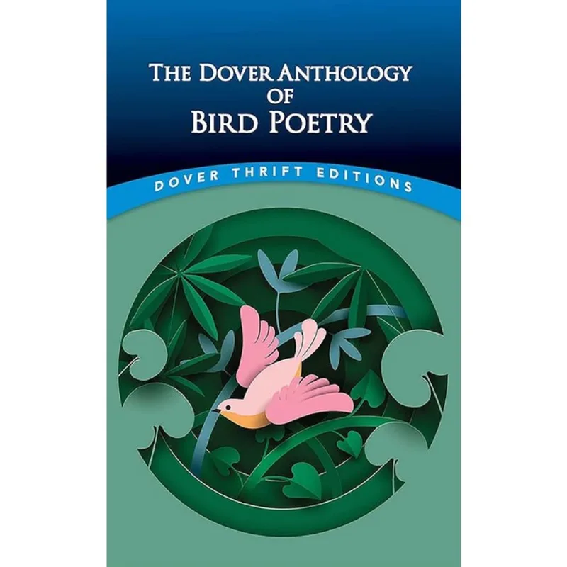 THE DOVER ANTHOLOGY OF BIRD POETRY - DOVER THRIFT EDITIONS