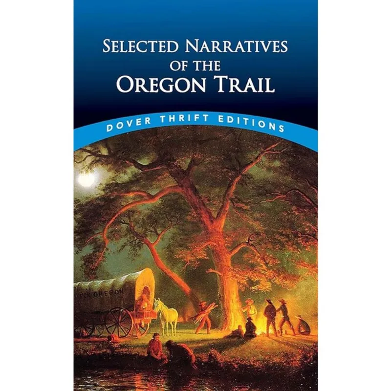 SELECTED NARRATIVES OF THE OREGON TRAIL - DOVER THRIFT EDITIONS