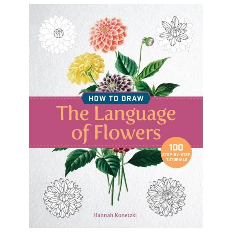 HOW TO DRAW THE LANGUAGE OF FLOWERS - 100 STEP-BY-STEP TUTORIALS