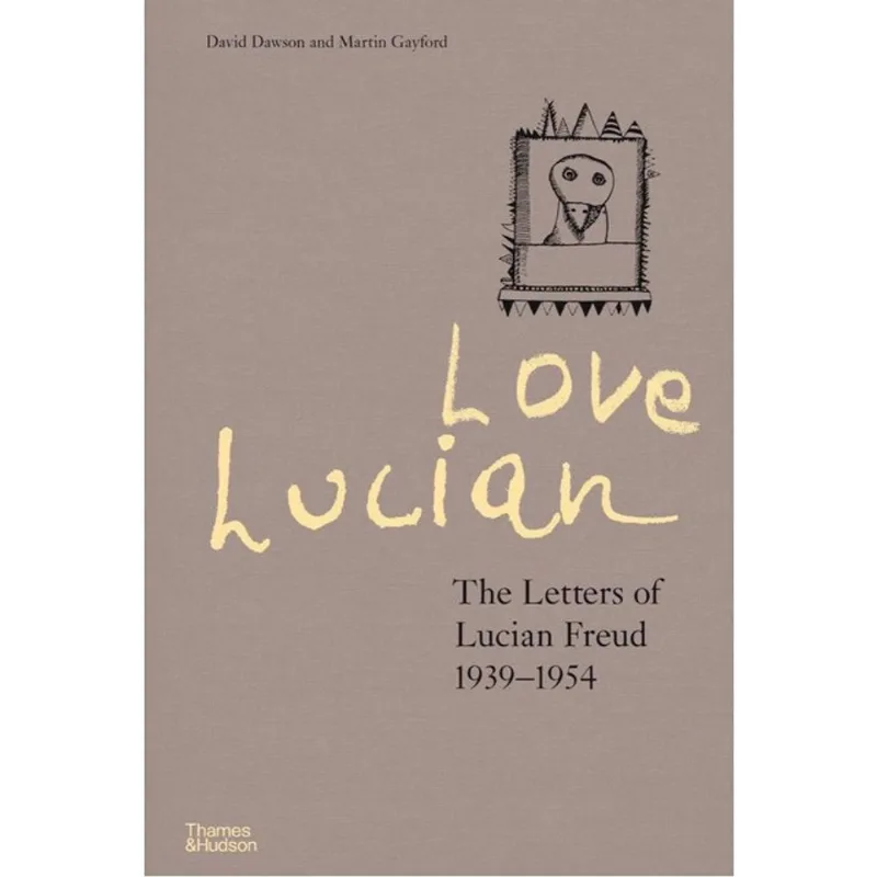 LOVE LUCIAN - THE LETTERS OF LUCIAN FREUD 1939–1954