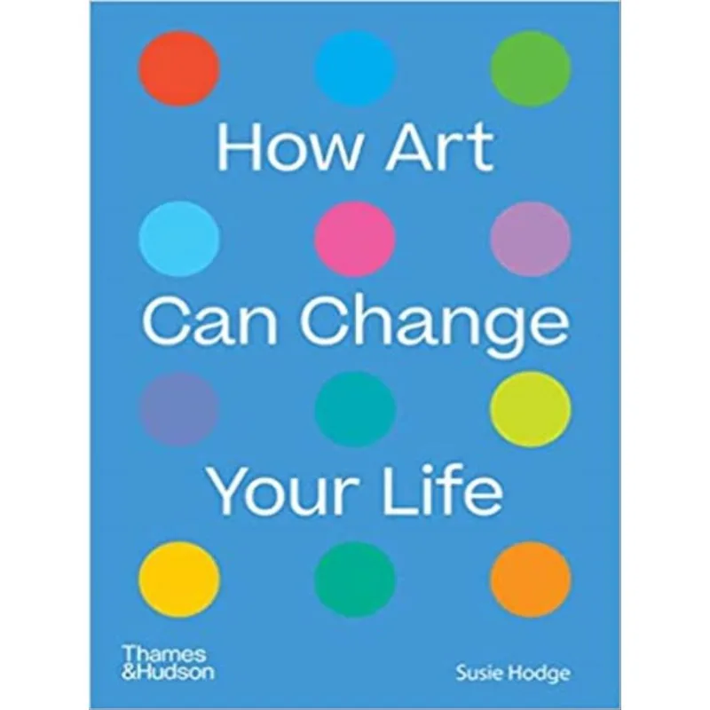 HOW ART CAN CHANGE YOUR LIFE