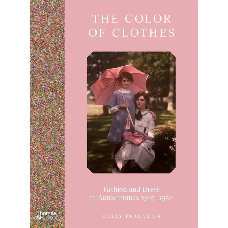 THE COLOUR OF CLOTHES - FASHION AND DRESS IN AUTOCHROMES 1907-1930