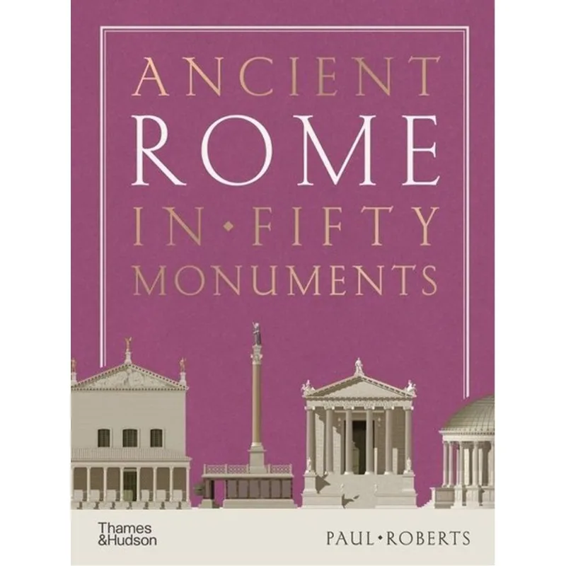 ANCIENT ROME IN FIFTY MONUMENTS