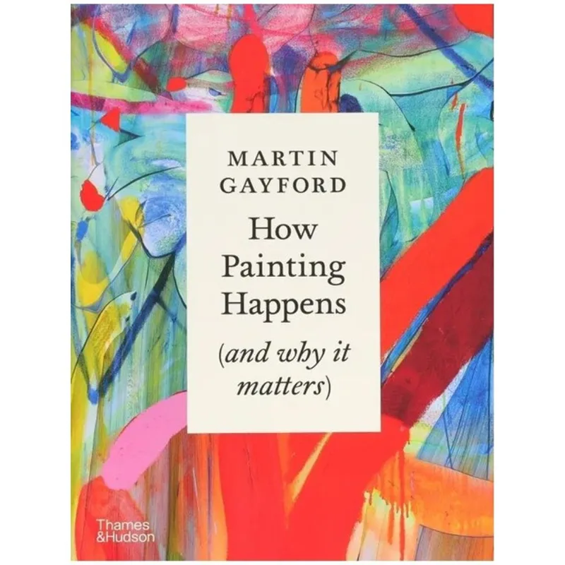 HOW PAINTING HAPPENS (AND WHY IT MATTERS)