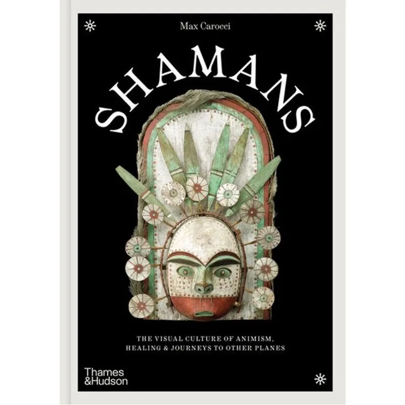 SHAMANS - THE VISUAL CULTURE OF ANIMISM, HEALING AND JOURNEYS TO OTHER PLANES