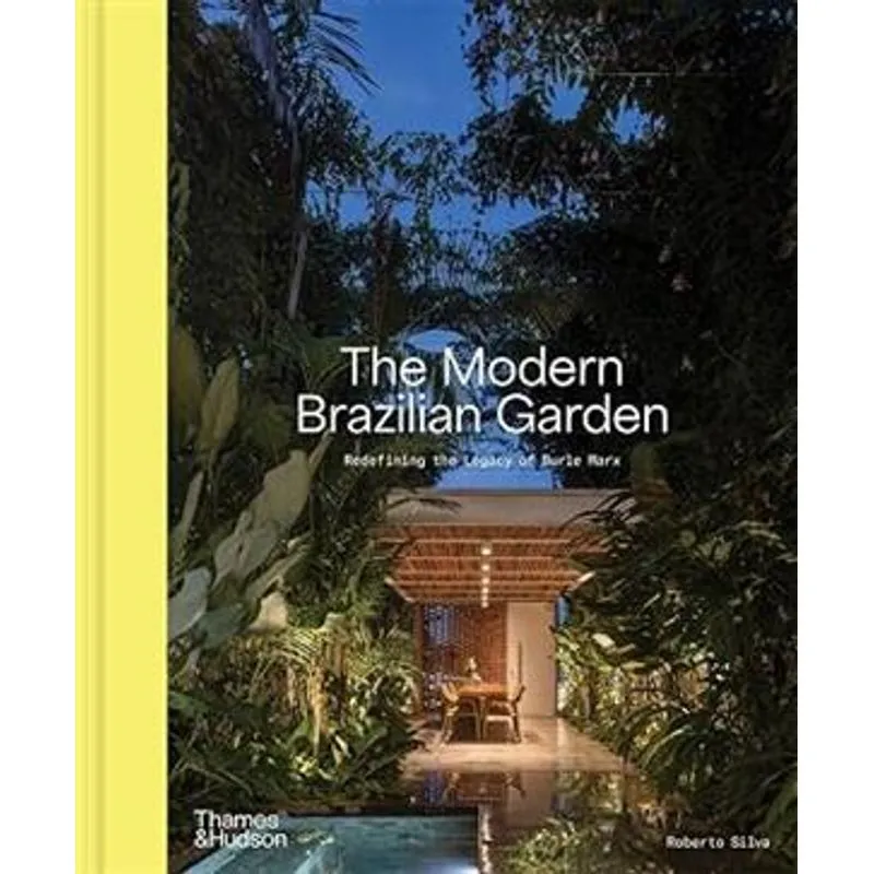 The Modern Brazilian Garden: Redefining The Legacy of Burle Marx