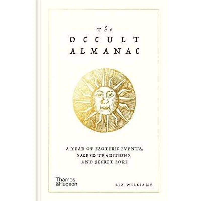 The Occult Almanac - a Year of Esoteric Events, Sacred Traditions and Secret Lore