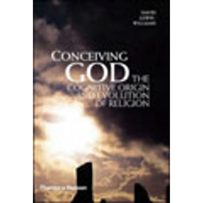 CONCEIVING GOD - THE COGNITIVE ORIGIN AND EVOLUTION OF RELIGION