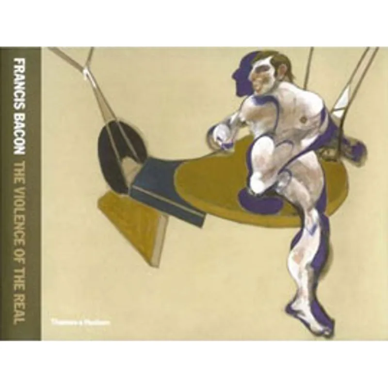 FRANCIS BACON - THE VIOLENCE OF THE REAL