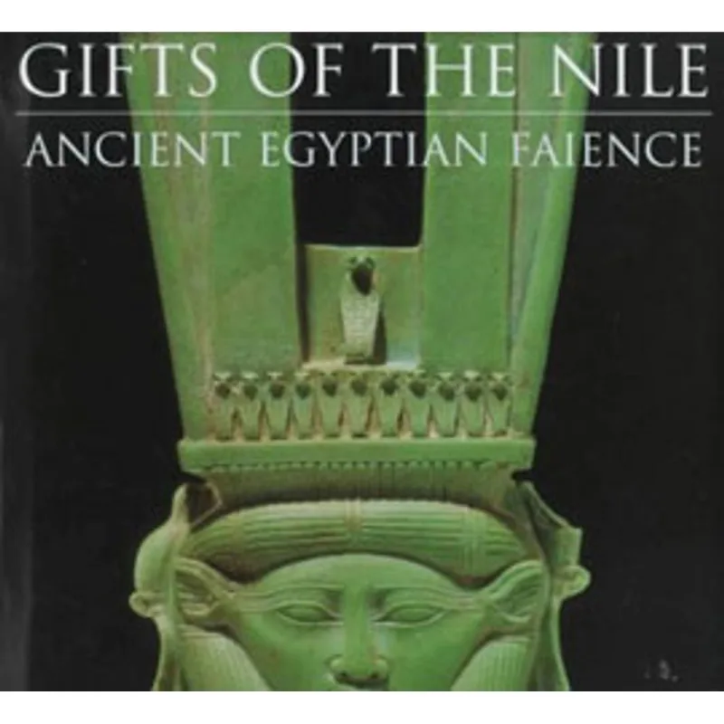 GIFTS OF THE NILE - ANCIENT EGYPTIAN FAIENCE