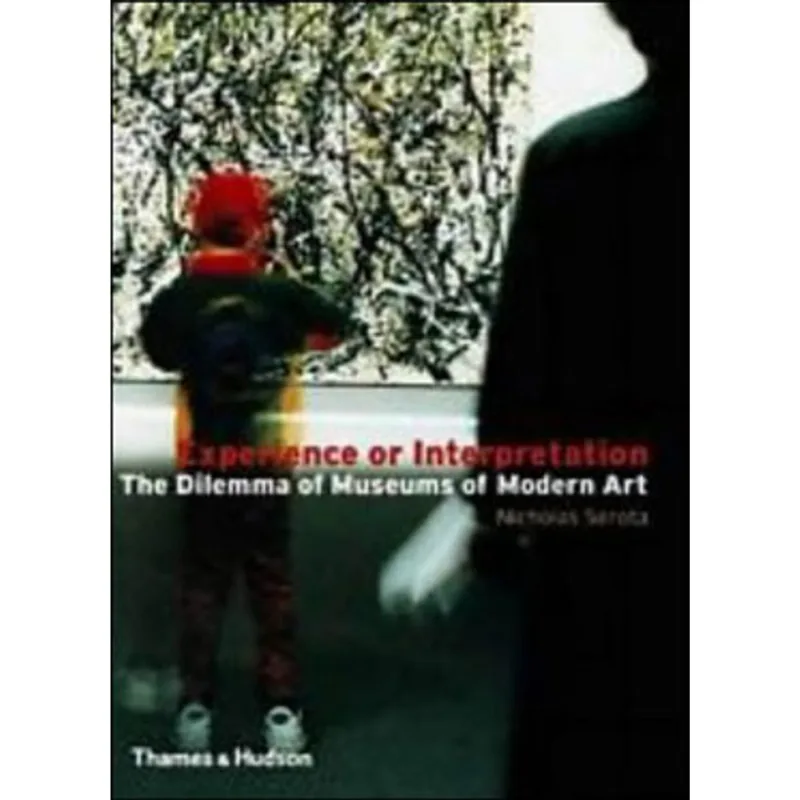 EXPERIENCE OR INTERPRETATION - THE DILEMMA OF MUSEUMS OF MODERN ART