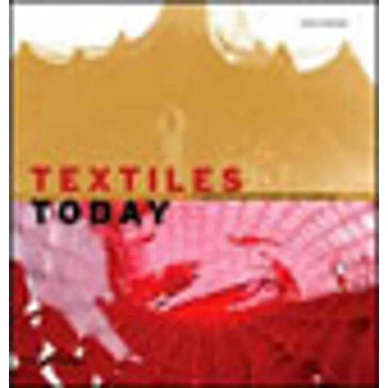 TEXTILES TODAY - A GLOBAL SURVEY OF TRENDS AND TRAITIONS