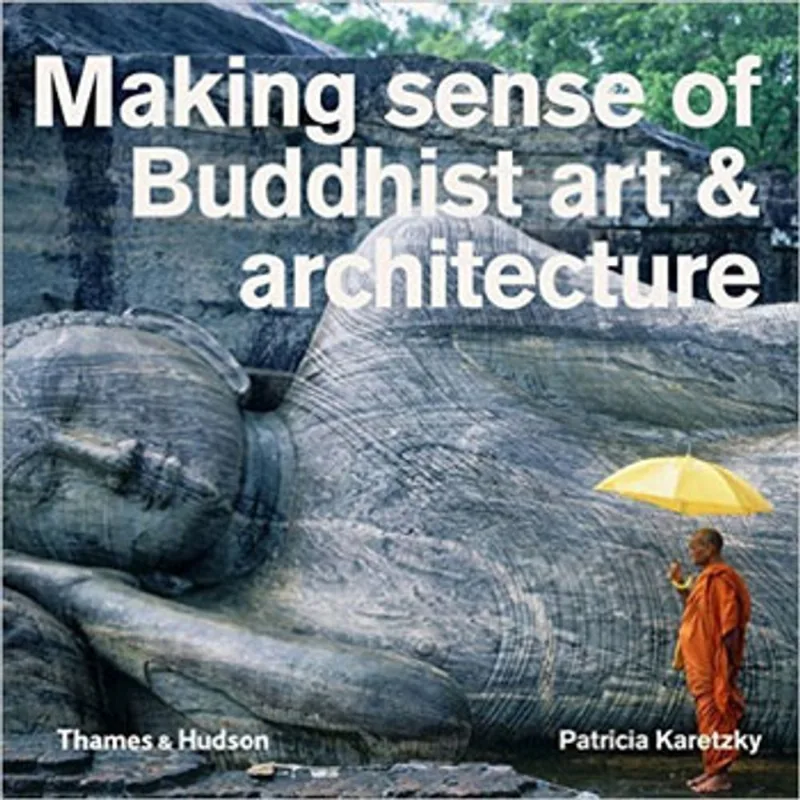 MAKING SENSE OF BUDDHIST ART AND ARCHITECTURE