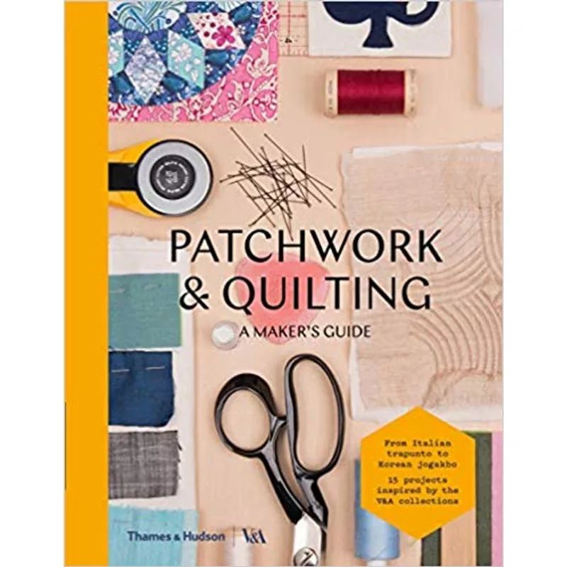 PATCHWORK AND QUILTING - A MAKER'S GUIDE
