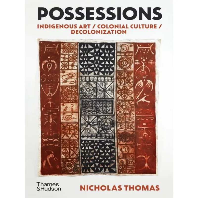 POSSESSIONS - INDIGENOUS ART - COLONIAL CULTURE - DECOLONIZATION