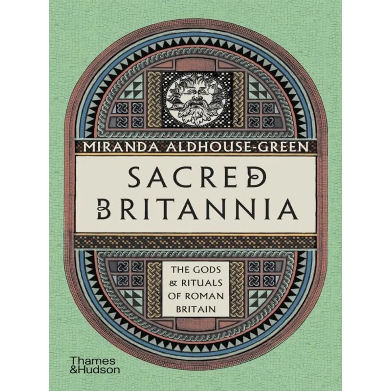 SACRED BRITANNIA - THE GODS & RITUALS OF ROMAN BRITAIN