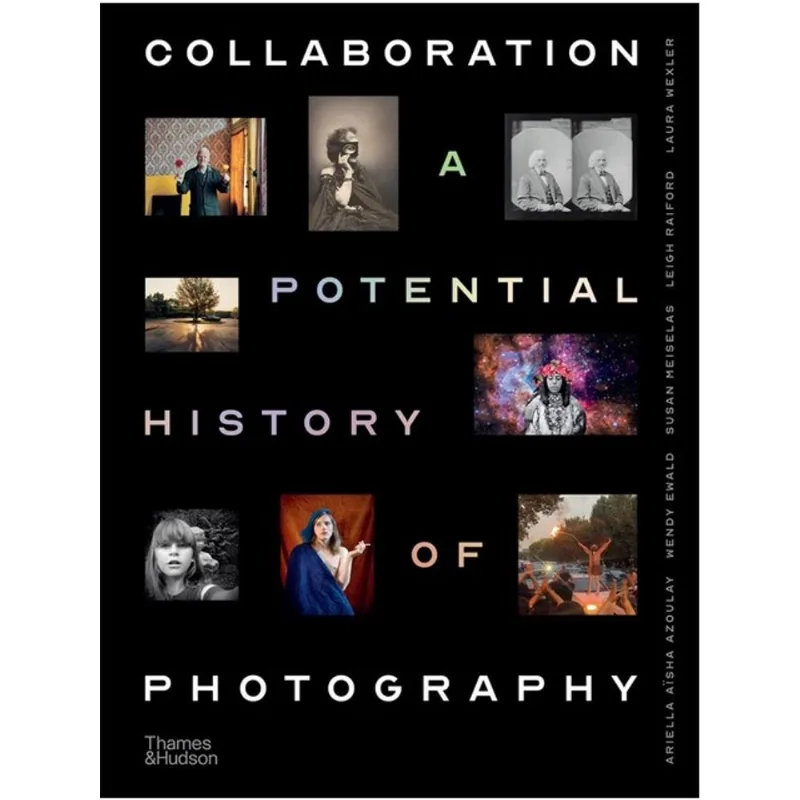COLLABORATION - A POTENTIAL HISTORY OF PHOTOGRAPHY