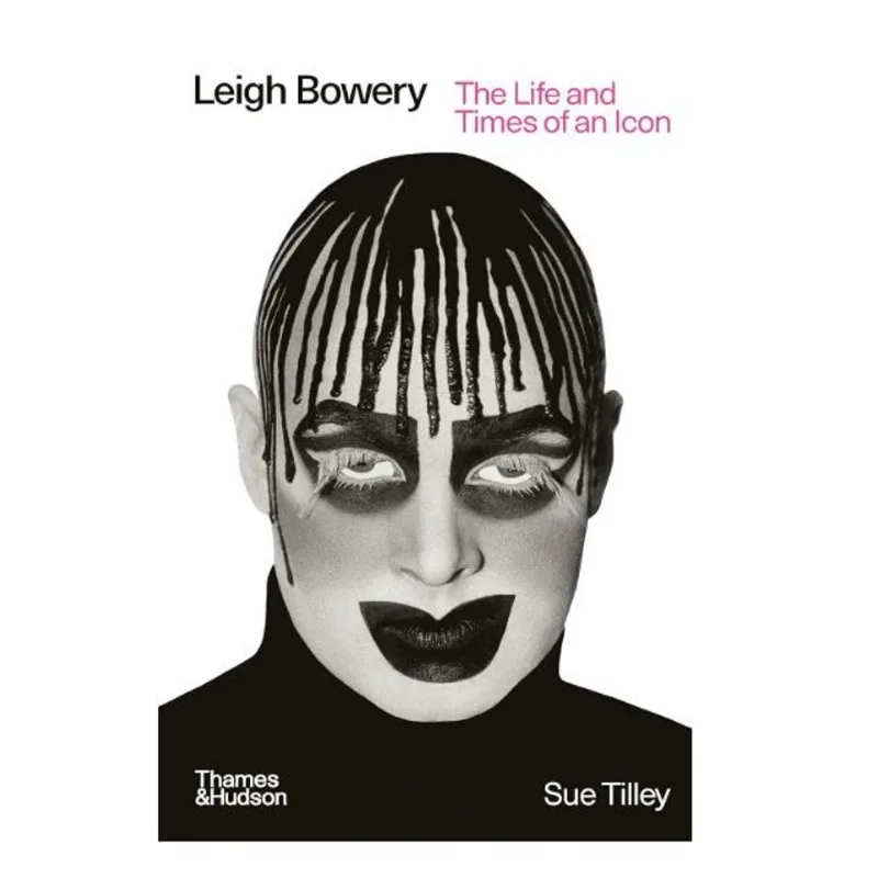LEIGH BOWERY - THE LIFE AND TIMES OF AN ICON