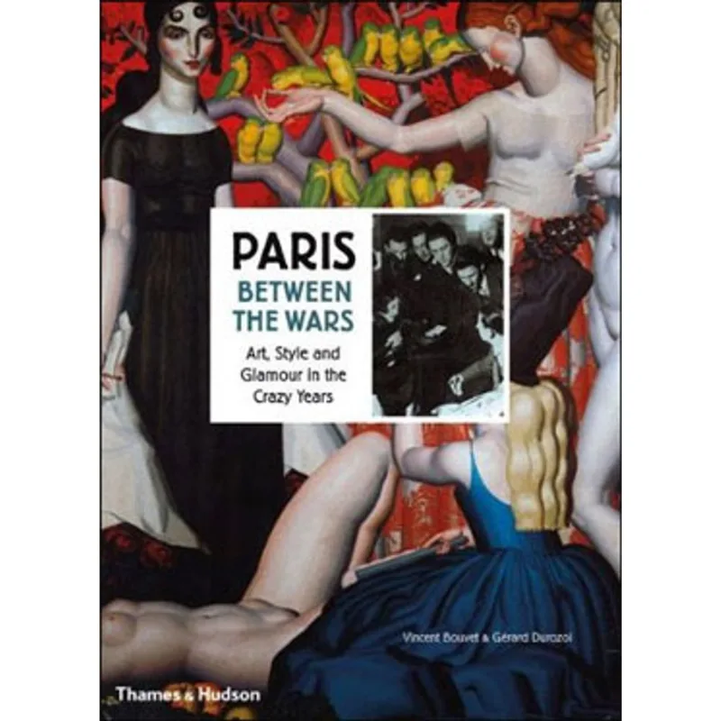 PARIS BETWEEN THE WARS - ART, STYLE AND GLAMOUR IN THE CRAZY YEARS