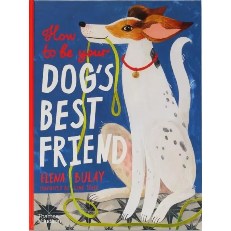 HOW TO BE YOUR DOG'S BEST FRIEND