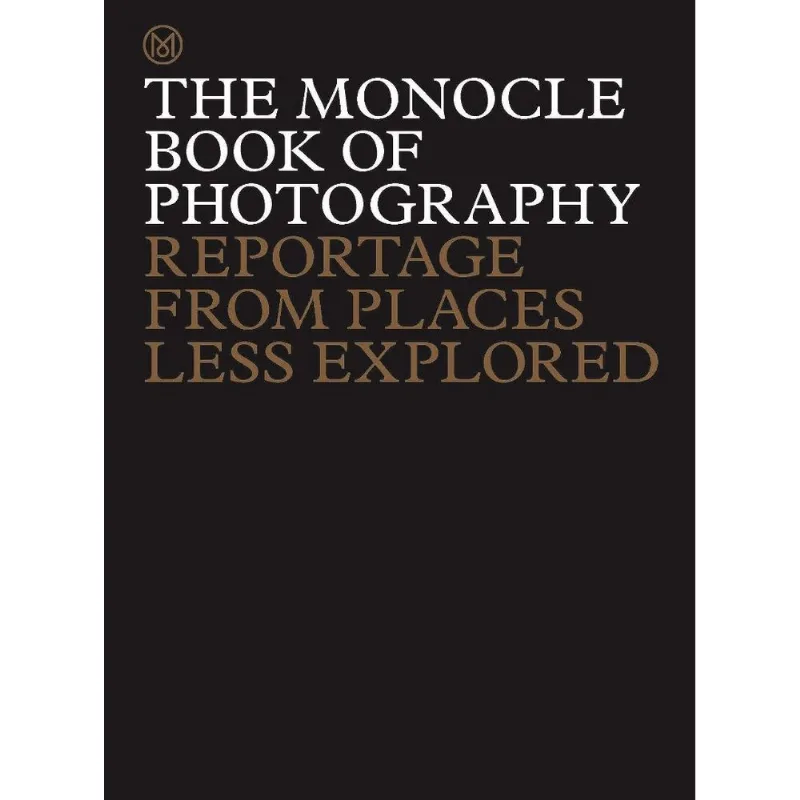 The monocle book of photography: Reportage from places less explored