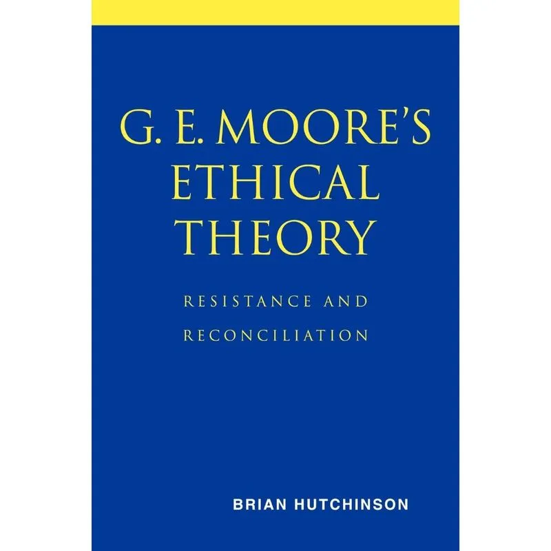 G. E. Moores Ethical Theory