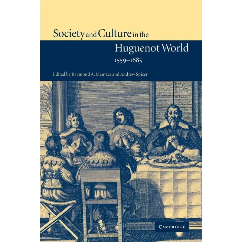 Society and Culture in the Huguenot World, 1559 1685