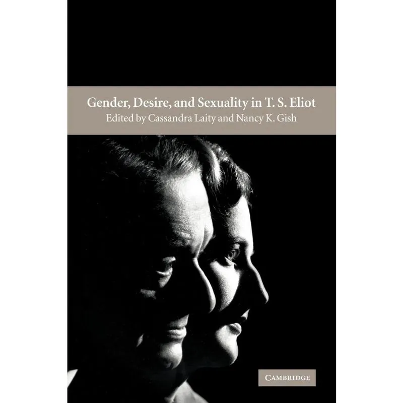 Gender, Desire, and Sexuality in t. s. Eliot