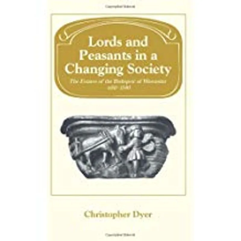 Lords and Peasants in a Changing Society: The Estates of the Bishopric of Worcester, 680-1540