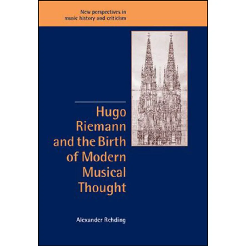 HUGO RIEMANN AND THE BIRTH OF MODERN MUSICAL THOUGHT