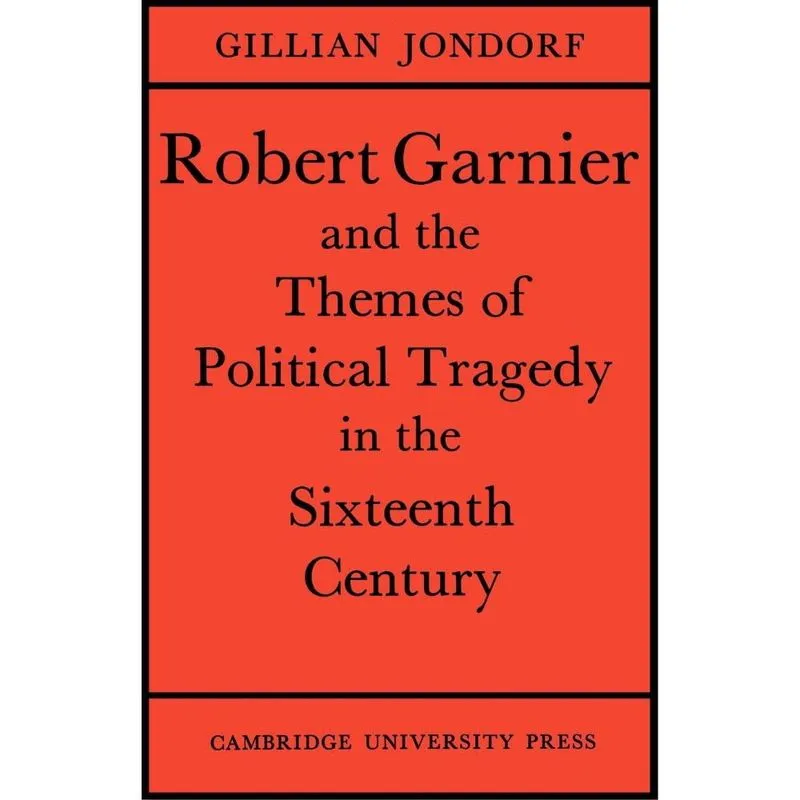 Robert Garnier and the Themes of Political Tragedy in the Sixteenth Century
