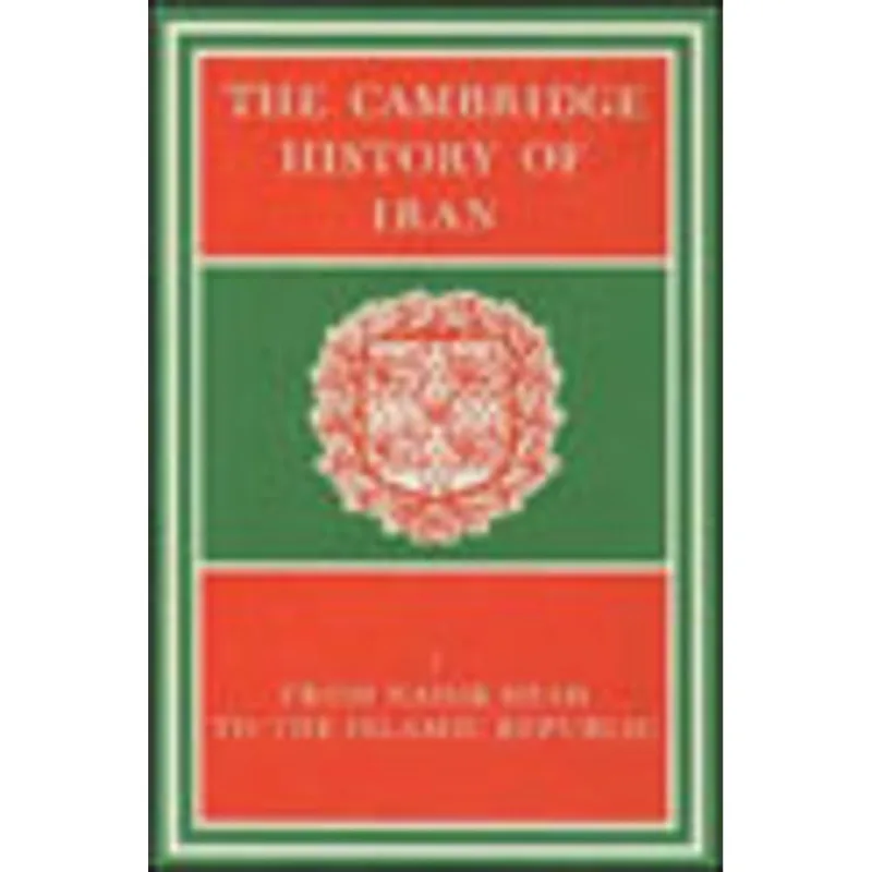 CAMBRIDGE HISTORY OF IRAN VOL.7, THE - FROM NADIR SHAH TO THE ISLAMIC REPUBLIC