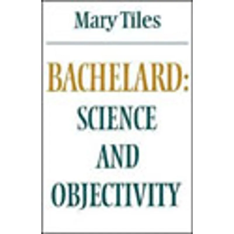 BACHELARD - SCIENCE AND OBJECTIVITY
