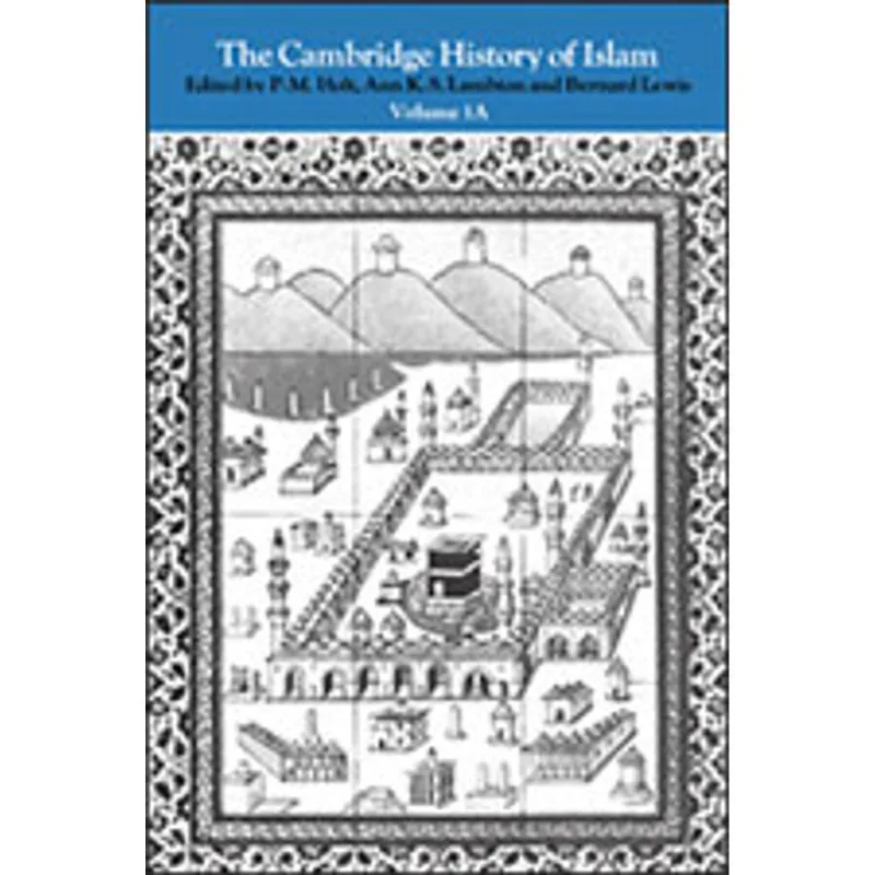 CAMBRIDGE HISTORY OF ISLAM VOL.1A, THE - CENTRAL ISLAMIC LANDS FROM PRE-ISLAMIC TIMES TO THE 1st WW