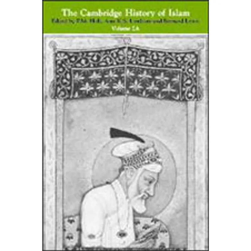 CAMBRIDGE HISTORY OF ISLAM VOL.2A, THE - THE INDIAN SUB-CONTINENT, SOUTHEAST ASIA, AFRICA AND THE...